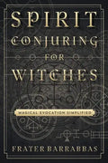 Spirit Conjuring for Witches: Magical Evocation Simplified - Paperback