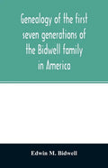Genealogy of the first seven generations of the Bidwell family in America - Paperback
