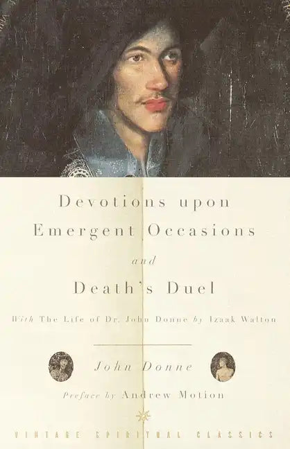 Devotions Upon Emergent Occasions and Death's Duel: With the Life of Dr. John Donne by Izaak Walton - Paperback