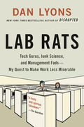 Lab Rats: Tech Gurus, Junk Science, and Management Fads--My Quest to Make Work Less Miserable - Paperback