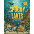Spooky Lakes: 25 Strange and Mysterious Lakes That Dot Our Planet - Hardcover