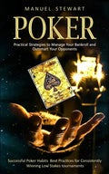 Poker: Practical Strategies to Manage Your Bankroll and Outsmart Your Opponents (Successful Poker Habits Best Practices for C - Paperback