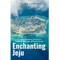 Enchanting Jeju: A Comprehensive Traveler's Guide to The Gem of South Korea - Paperback