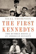 The First Kennedys: The Humble Roots of an American Dynasty - Paperback