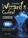 The Unofficial Wizard's Cocktail Cookbook: 100+ Extraordinary Cocktail Recipes Inspired by the Magic Films - Hardcover