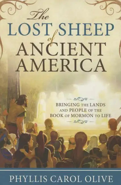 Lost Sheep of Ancient America: Bringing the Lands and People of the Book of Mormon to Life - Paperback