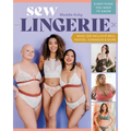 Sew Lingerie: Make Size-Inclusive Bras, Panties, Swimwear & More; Everything You Need to Know - Paperback