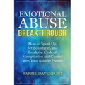 Emotional Abuse Breakthrough: How to Speak Up, Set Boundaries, and Break the Cycle of Manipulation and Control with Your Abusive Partner - Paperback