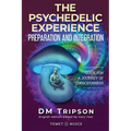 The Psychedelic Experience Preparation and Integration: Guide for a Journey of Consciousness - Paperback
