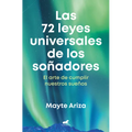 Las 72 Leyes Universales de Los Soñadores: El Arte de Cumplir Nuestros Sueños / The 72 Universal Laws of Dreamers: The Art of Making Our Dreams Come T - Paperback