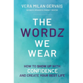 The Wordz We Wear: How to show up with confidence and create your best life - Paperback