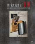 In Search of 0,10: The Last Futurist Exhibition of Painting - Hardcover
