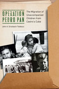 Operation Pedro Pan: The Migration of Unaccompanied Children from Castro's Cuba - Hardcover