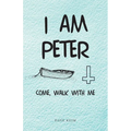 I Am Peter: Come, Walk with Me - Paperback