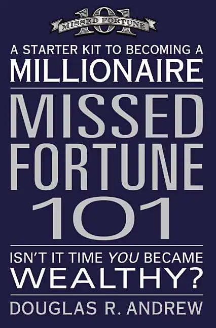 Missed Fortune 101: A Starter Kit to Becoming a Millionaire - Paperback