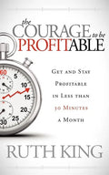 The Courage to Be Profitable: Get and Stay Profitable in Less Than 30 Minutes a Month - Paperback