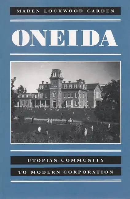 Oneida: Utopian Community to Modern Corporation - Paperback