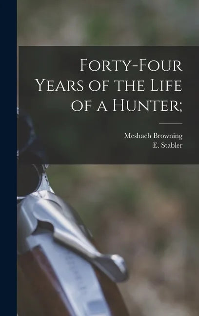 Forty-four Years of the Life of a Hunter; - Hardcover