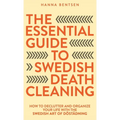 The Essential Guide to Swedish Death Cleaning: How to Declutter and Organize Your Life With the Swedish Art of Döstädning - Hardcover