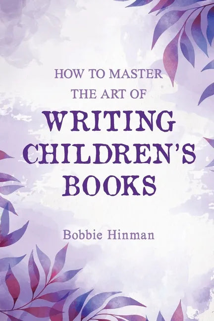 How to Master the Art of Writing Children's Books - Paperback