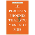 111 Places in Phoenix That You Must Not Miss - Paperback
