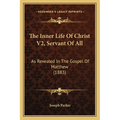 The Inner Life Of Christ V2, Servant Of All: As Revealed In The Gospel Of Matthew (1883) - Paperback