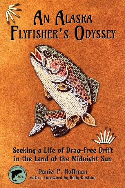 An Alaska Flyfisher's Odyssey: Seeking a Life of Drag-Free Drift in the Land of the Midnight Sun - Paperback