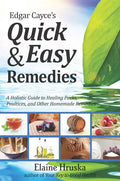 Edgar Cayce's Quick & Easy Remedies: A Holistic Guide to Healing Packs, Poultices and Other Homemade Remedies - Paperback