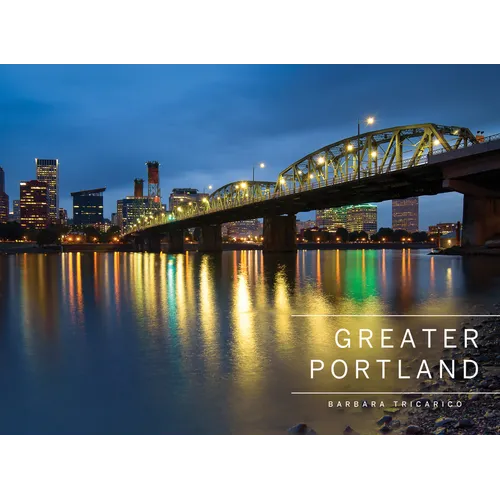 Greater Portland, Oregon: Portland, Mt. Hood, and the Columbia Gorge - Hardcover