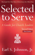 Selected to Serve, Updated Second Edition: A Guide for Church Leaders - Paperback
