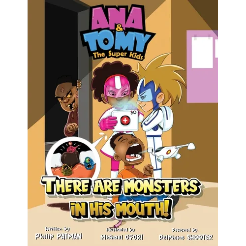Ana & Tomy The Superkids: There are monsters in his mouth.: Children's Book about fighting cavities and tooth decay - Paperback