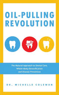 Oil-Pulling Revolution: The Natural Approach to Dental Care, Whole-Body Detoxification and Disease Prevention - Paperback