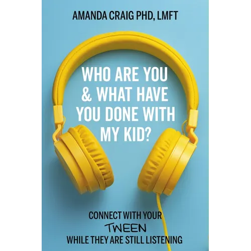 Who Are You & What Have You Done with My Kid?: Connect with Your Tween While They Are Still Listening - Paperback