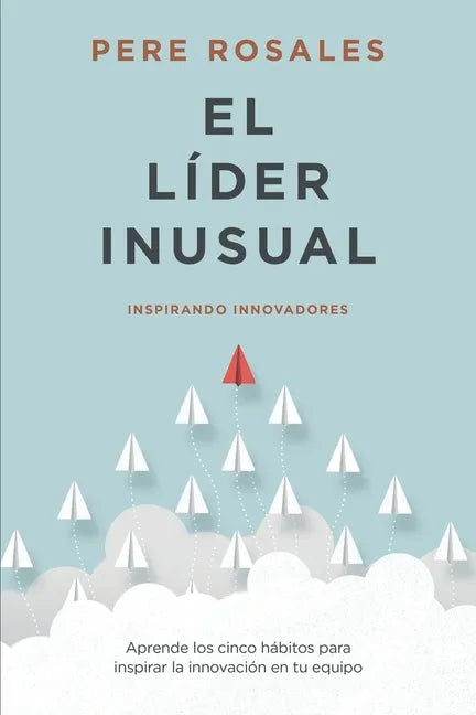 El Líder Inusual: Inspirando Innovadores - Paperback