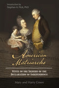 American Matriarchs: Wives of The Signers of the Declaration of Independence - Paperback