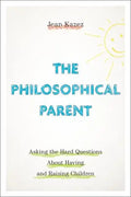 Philosophical Parent: Asking the Hard Questions about Having and Raising Children - Paperback