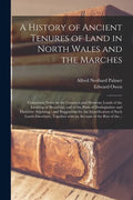 A History of Ancient Tenures of Land in North Wales and the Marches: Containing Notes on the Common and Demesne Lands of the Lordship of Bromfield, an - Paperback