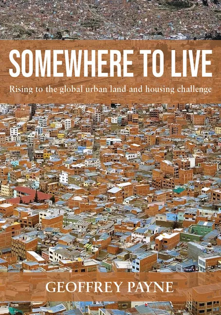 Somewhere to Live: Rising to the Global Urban Land and Housing Challenge - Paperback
