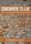 Somewhere to Live: Rising to the Global Urban Land and Housing Challenge - Hardcover