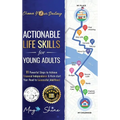 Actionable Life Skills for Young Adults: 11 Powerful Steps to Achieve Financial Independence and Kick-start Your Road to Successful Adulthood - Hardcover