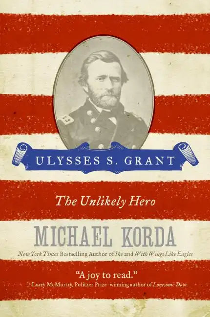 Ulysses S. Grant: The Unlikely Hero - Paperback