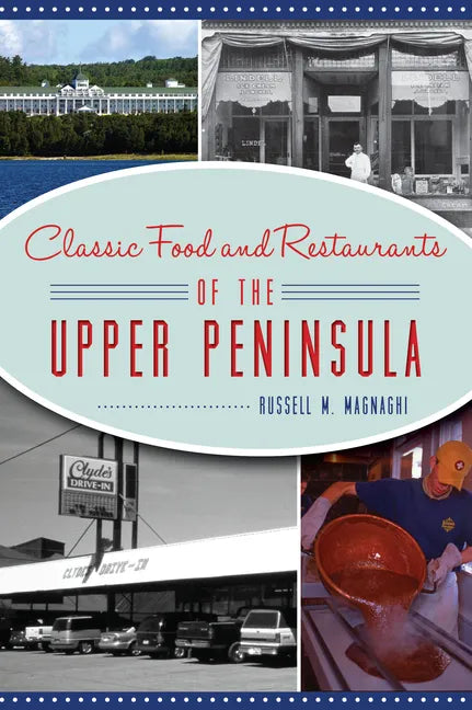 Classic Food and Restaurants of the Upper Peninsula - Paperback