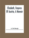 Elizabeth, Empress Of Austria, A Memoir - Paperback