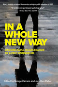 In a Whole New Way: Undoing Mass Incarceration by a Path Untraveled - Paperback