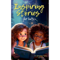 Inspiring Stories For Kids: 21 Amazing Tales to Ignite Self-Confidence, Encourage Bravery, Empower Fearlessness and Cultivate Unshakable Self-Beli - Hardcover