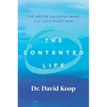 The Contented Life: The Art of Enjoying What You Have Right Now - Paperback