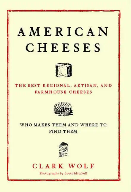 American Cheeses: The Best Regional, Artisan, and Farmhouse Cheeses, - Paperback
