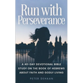 Run with Perseverance: A 40-Day Devotional Bible Study on the Book of Hebrews about Faith and Godly Living - Paperback