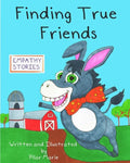 Finding True Friends: A children's story book about empathy, how to make friends, feeling good about yourself, and kindness. - Paperback