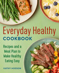Everyday Healthy Cookbook: Recipes and a Meal Plan to Make Healthy Eating Easy - Paperback